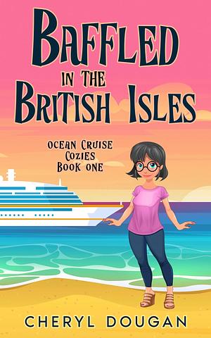 Baffled in the British Isles: Ocean Cruise Cozies by Cheryl Dougan