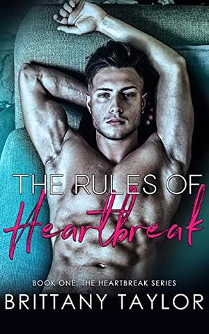 The Rules of Heartbreak by Brittany Taylor