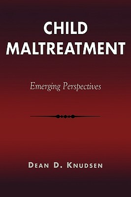 Child Maltreatment: Emerging Perspectives by Dean D. Knudsen