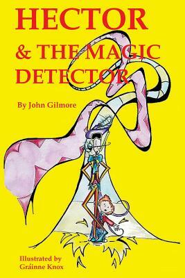 Hector and The Magic Detector by John Gilmore