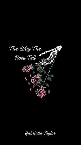 The Way the Rose Fell  by Gabrielle Taylor