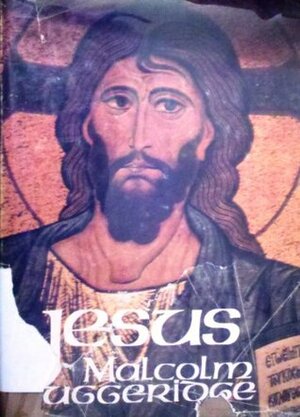 Jesus: The Man Who Lives by Malcolm Muggeridge