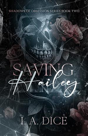 Saving Hailey by I.A. Dice