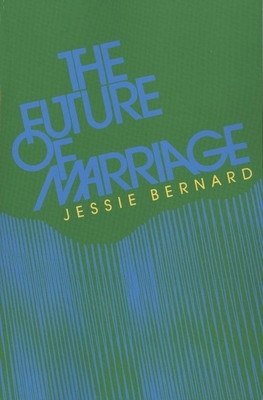 The Future of Marriage by Jessie Bernard
