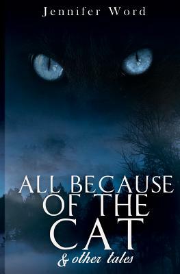 All Because of the Cat & Other Tales by Jennifer Word