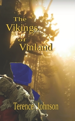 The Vikings of Vinland by Terence Johnson