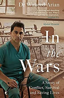 In the Wars: A Story of Conflict, Survival and Saving Lives by Waheed Arian