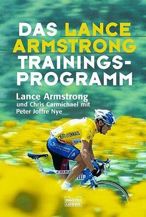 Das Lance- Armstrong- Trainingsprogramm. by Chris Carmichael, Peter Joffre Nye, Lance Armstrong