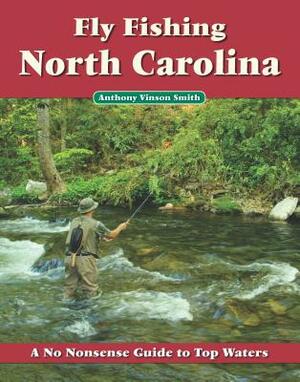 Fly Fishing North Carolina by Anthony Vinson Smith
