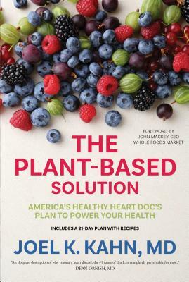 The Plant-Based Solution: America's Healthy Heart Doc's Plan to Power Your Health by Joel K. Kahn