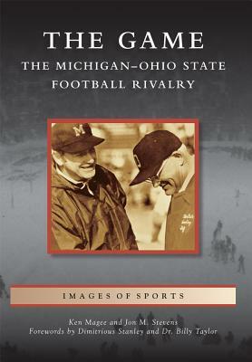 The Game: The Michigan-Ohio State Football Rivalry by Ken Magee, Jon M. Stevens