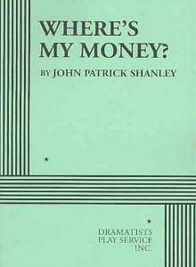 Where's My Money? by John Patrick Shanley, John Patrick Shanley