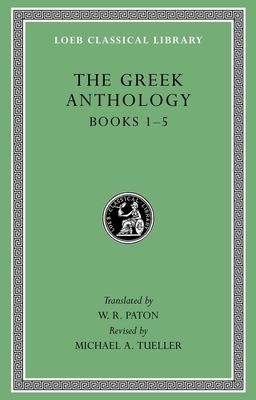 The Greek Anthology, Volume I: Book 1: Christian Epigrams. Book 2: Description of the Statues in the Gymnasium of Zeuxippus. Book 3: Epigrams in the T by 