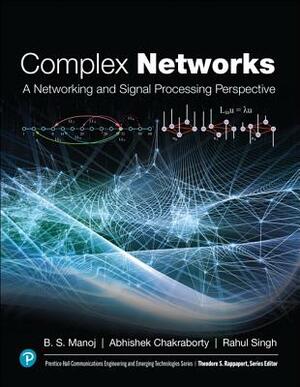 Complex Networks: A Networking and Signal Processing Perspective by B. S. Manoj, Abhishek Chakraborty, Rahul Singh