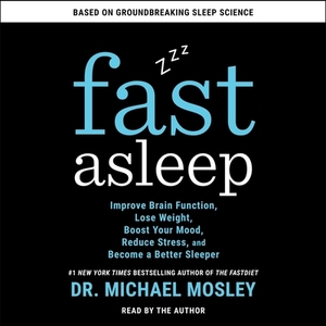 Fast Asleep: Improve Brain Function, Lose Weight, Boost Your Mood, Reduce Stress, and Become a Better Sleeper by 