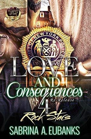 Love and Consequences 4: Rock Stars by Sabrina A. Eubanks, Sabrina A. Eubanks