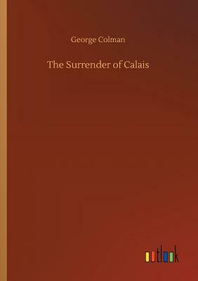 The Surrender of Calais by George Colman