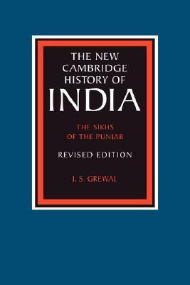 The New Cambridge History of India, Volume 2, Part 3: The Sikhs of the Punjab by Jasjit Singh Grewal