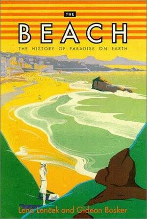 The Beach: The History of Paradise on Earth by Lena Lencek, Lena Lencek