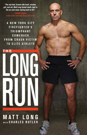 The Long Run: A New York City Firefighter's Triumphant Comeback from Crash Victim to Elite Athlete by Matt Long, Charles Butler