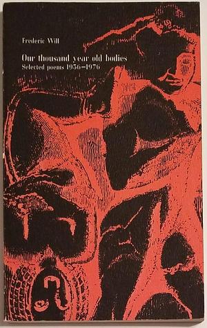 Our Thousand Year Old Bodies: Selected Poems, 1956-1976 by Frederic Will