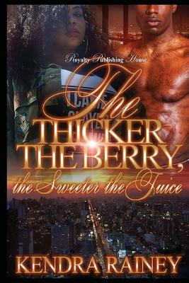 The Thicker the Berry, the Sweeter the Juice by Kendra Rainey