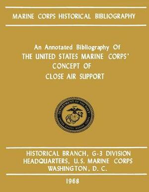 An Annotated Bibliography of The United States Marine Corps' Concept of Close Air Support by James S. Santelli