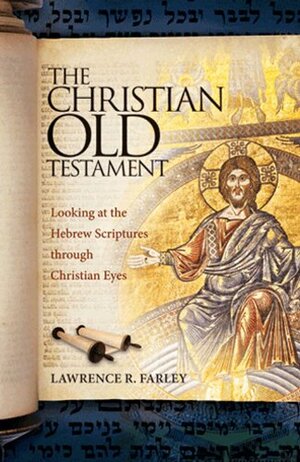 The Christian Old Testament by Lawrence R. Farley