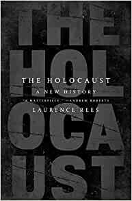 The Holocaust: A New History by Laurence Rees