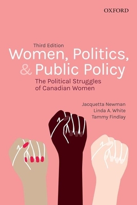 Women, Politics, and Public Policy: The Political Struggles of Canadian Women by Linda White, Jacquetta Newman, Tammy Findlay