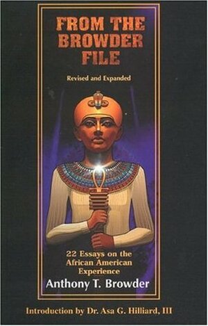 From the Browder File: 22 Essays on the African American Experience by Malcolm Aaron, Zelma Peterson, Anthony T. Browder, Asa G. Hilliard III