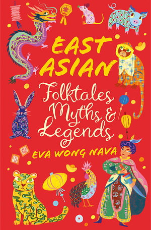 East Asian Folktales, Myths and Legends by Eva Wong Nava