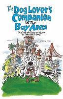 The Dog Lover's Companion to the San Francisco Bay Area: The Inside Scoop on Where to Take Your Dog in the Bay Area &amp; Beyond by Maria Goodavage