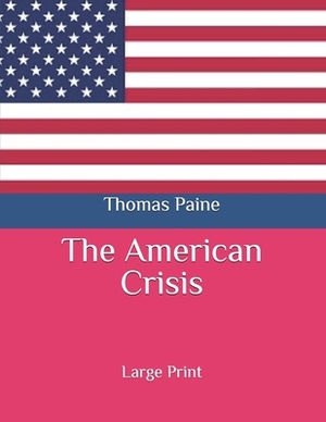 The American Crisis: Large Print by Thomas Paine