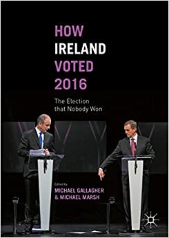 How Ireland Voted 2016: The Election that Nobody Won by Michael Marsh, Michael Gallagher