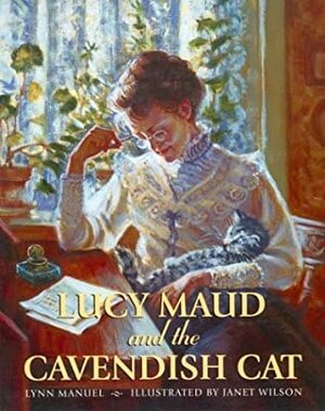 Lucy Maud and the Cavendish Cat by Lynn Manuel, Janet Wilson