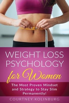 Weight Loss Psychology for Women: The Most Proven Mindset and Strategy to Stay Slim Permanently! by Jenny Lang