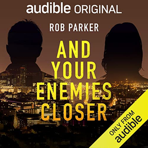 And your enemies closer by Rob Parker