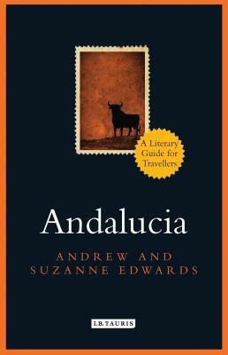 Andalucia: A Literary Guide for Travellers by Andrew Edwards, Suzanne Edwards