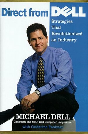 Direct From Dell: Chairman and Chief Executive Officer, Dell Computer Corporation by Catherine Fredman, Michael Dell