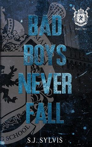 Bad Boys Never Fall: A Dark Boarding School Romance (Special Edition) by S.J. Sylvis