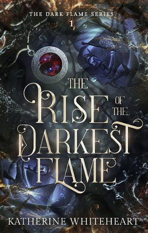 The Rise of The Darkest Flame by Katherine Whiteheart