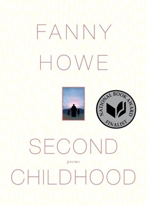 Second Childhood: Poems by Fanny Howe