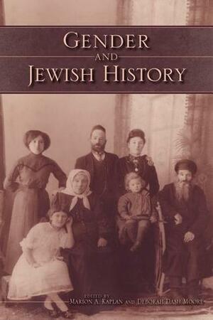 Gender and Jewish History by Marion A. Kaplan, Deborah Dash Moore