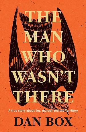 The Man Who Wasn't There by Dan Box