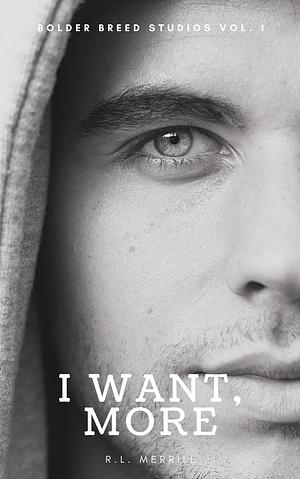 I Want, More by R.L. Merrill, R.L. Merrill