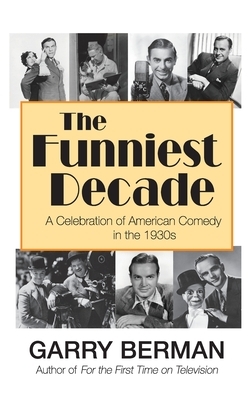 The Funniest Decade: A Celebration of American Comedy in the 1930s (hardback) by Garry Berman