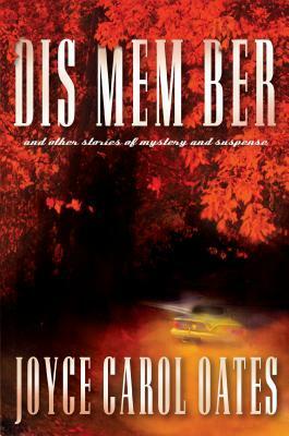 DIS MEM BER and Other Stories of Mystery and Suspense by Joyce Carol Oates