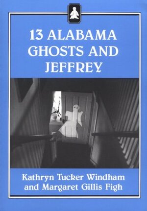 Thirteen Alabama Ghosts and Jeffrey by Kathryn Tucker Windham