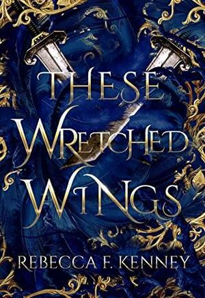 These Wretched Wings by Rebecca F. Kenney